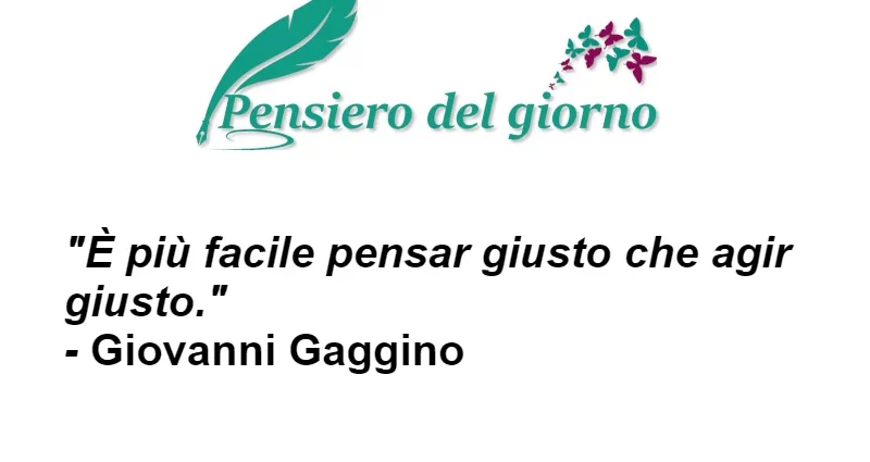 Aforisma E' più facile pensare giusto che agire