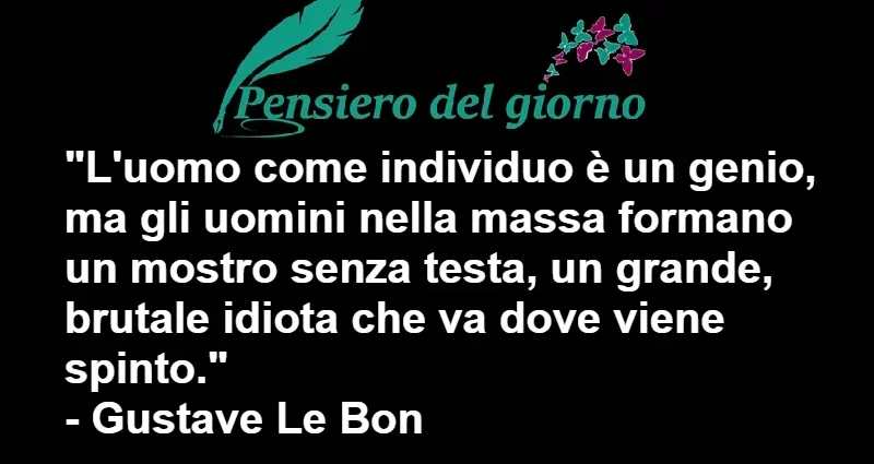 Aforisma L'uomo singolo è un genio, nella massa è brutale