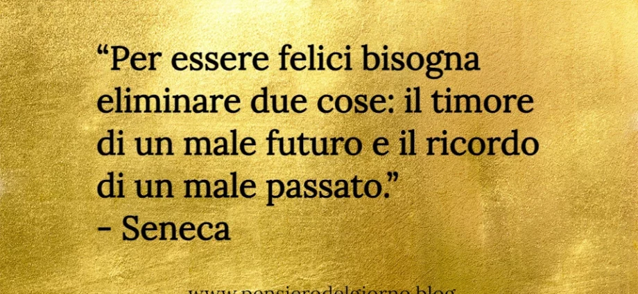 Aforisma Per essere felici bisogna eliminare due cose Seneca