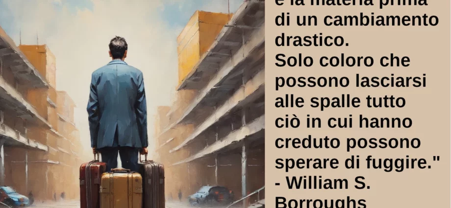 Frase di oggi La disperazione è materia prima per il cambiamento Borroughs