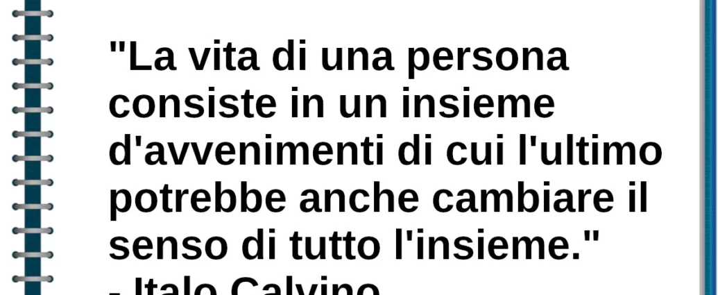 Frase di oggi La vita di una persona consiste in un insieme di avvenimenti Italo Calvino