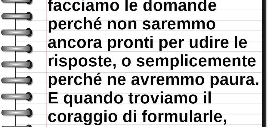 Frase di oggi Capita spesso che non facciamo le domande perché non saremmo ancora pronti per udire le risposte José Saramago