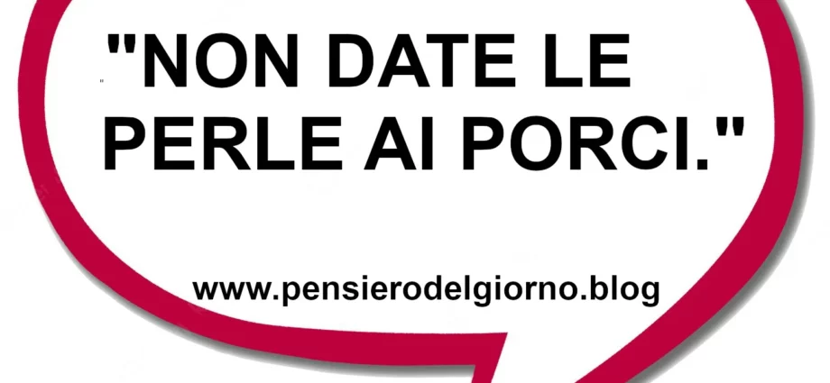 Frase Non date perle ai porci significato psicologia