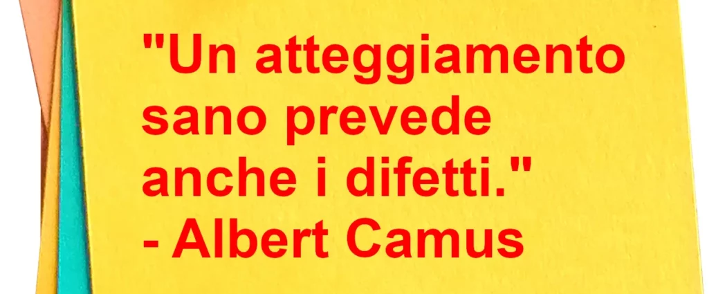 Frase di oggi Un atteggiamento sano prevede anche i difetti. Camus