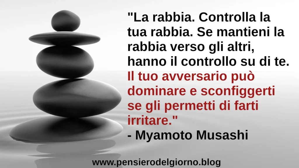 Citazione Zen Controlla la tua rabbia. Se mantieni la rabbia verso gli altri, hanno il controllo su di te. Musashi