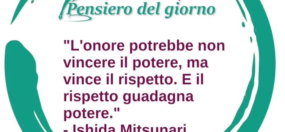 Frase Zen del giorno: L'onore potrebbe non vincere il potere, ma vince il rispetto