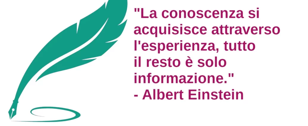 Frase di oggi La conoscenza si acquisisce attraverso l'esperienza Einstein