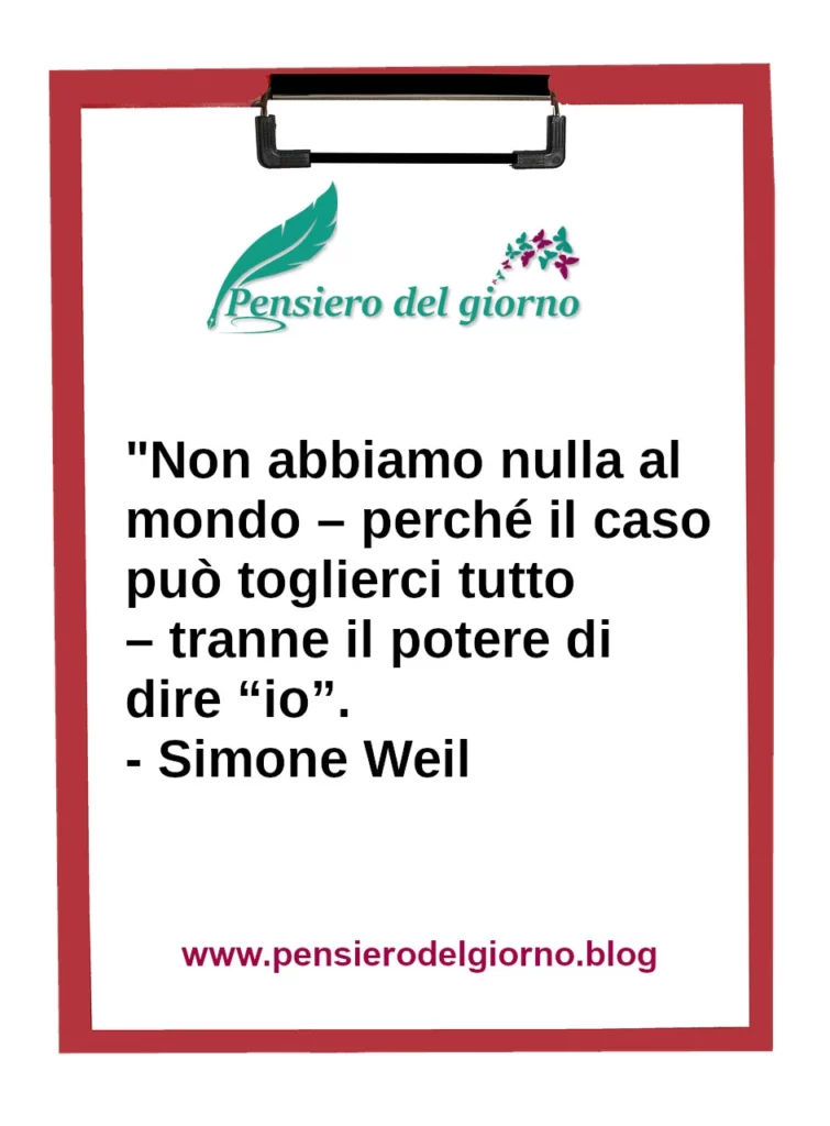 Frase di oggi Non abbiamo nulla al mondo – perché il caso può toglierci tutto Simone Weil