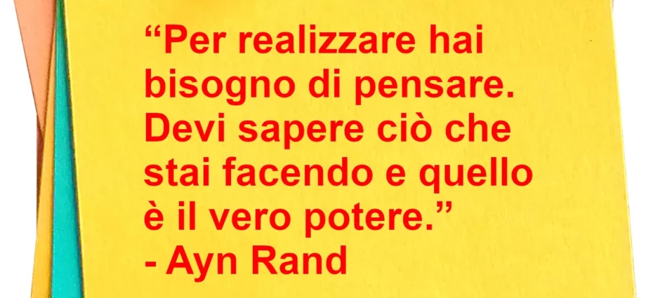 Citazione Per realizzare devi sapere ciò che stai facendo Ayn Rand