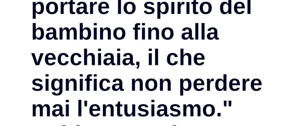 Frase di oggi "Il segreto del genio è portare lo spirito del bambino fino alla vecchiaia Huxley