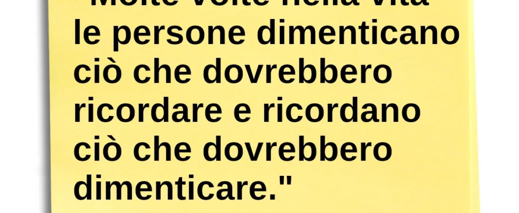 Frase di oggi Le persone dimenticano ciò che dovrebbero ricordare