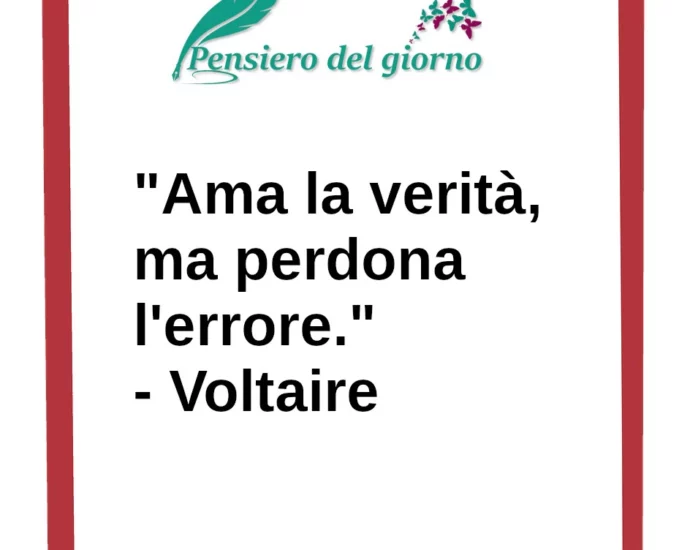 Frase di oggi Ama la verità, ma perdona l'errore. Voltaire