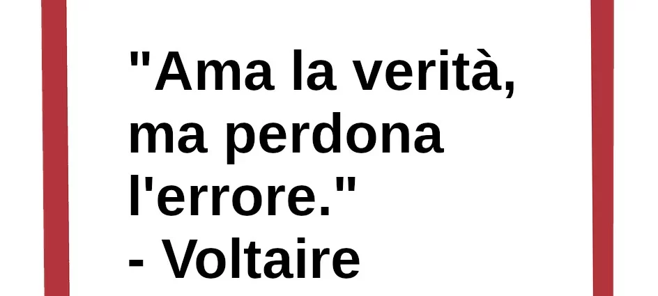 Frase di oggi Ama la verità, ma perdona l'errore. Voltaire