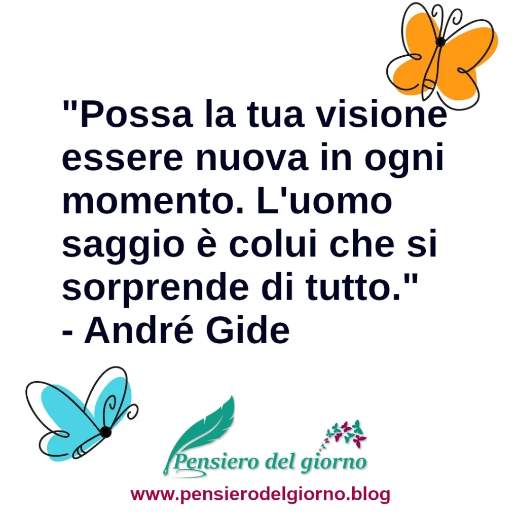 Frase di oggi L'uomo saggio è colui che si sorprende di tutto. André Gide