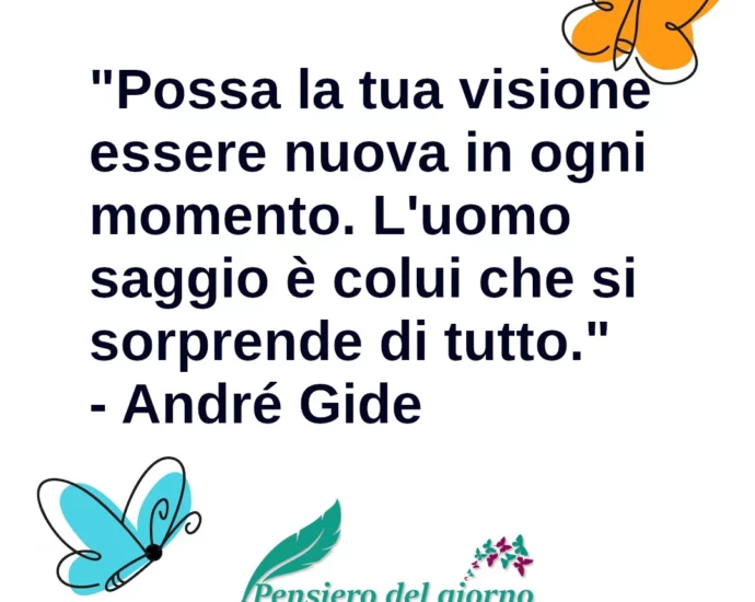 Frase di oggi L'uomo saggio è colui che si sorprende di tutto. André Gide