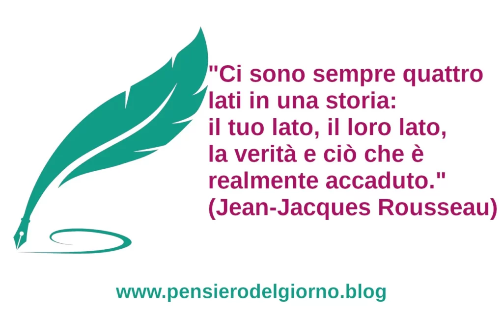 Frase di oggi Ci sono sempre quattro lati in una storia. Rousseau