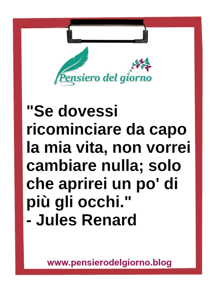 Frase di oggi Se dovessi ricominciare non vorrei cambiare nulla Renard