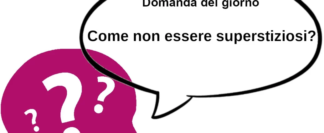 Come non essere superstiziosi? Psicologia