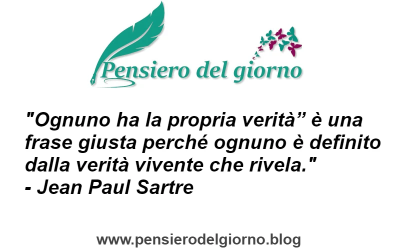 Frase di oggi Ognuno ha la propria verità. Sartre