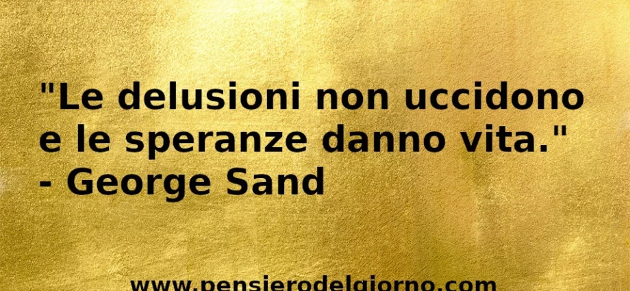 Frase di oggi Le delusioni non uccidono George Sand