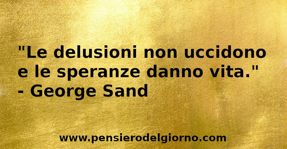 Frase di oggi Le delusioni non uccidono George Sand