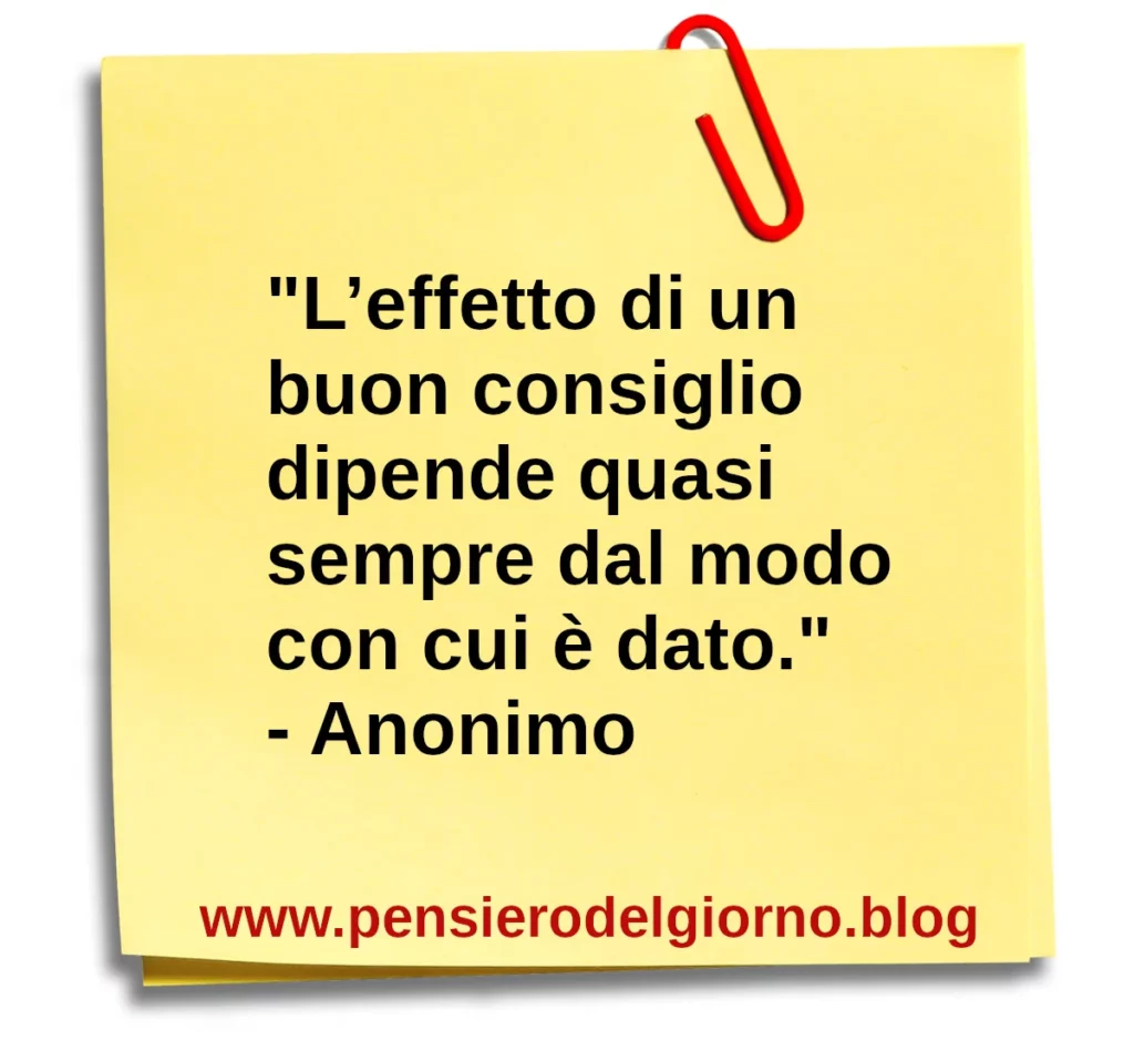 Frase di oggi L’effetto di un buon consiglio dipende quasi sempre dal modo con cui è dato.