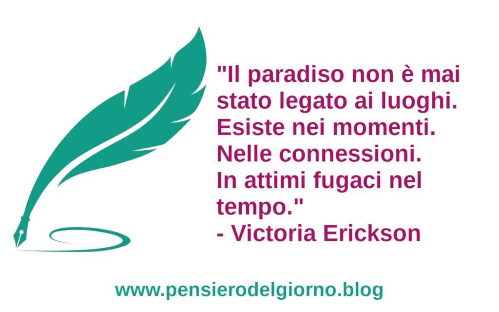 Frase di oggi Il paradiso non è mai stato legato ai luoghi. Erickson