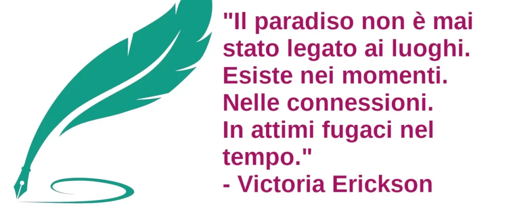 Frase di oggi Il paradiso non è mai stato legato ai luoghi. Erickson