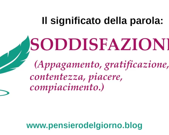 Significato della parola soddisfazione, sinonimi, contrari, etimologia