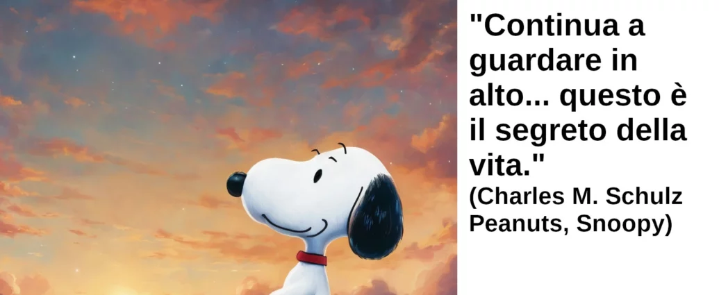 Citazione Snoopy Continua a guardare in alto… questo è il segreto della vita Schulz