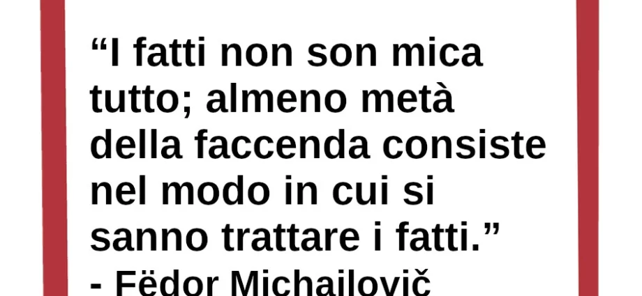 Citazione I fatti non son mica tutto. Dostoevskij