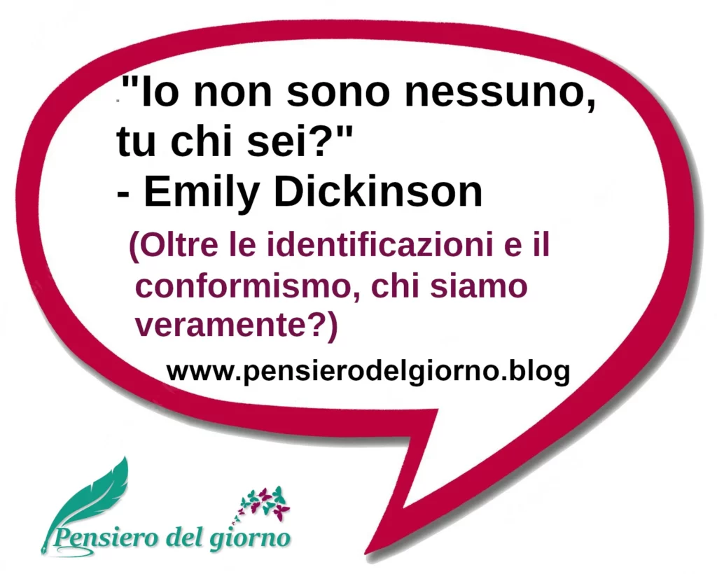 Frase di oggi: Io non sono nessuno, tu chi sei? Emily Dickinson