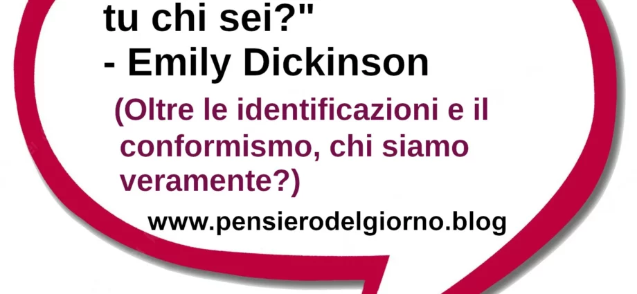 Frase di oggi: Io non sono nessuno, tu chi sei? Emily Dickinson