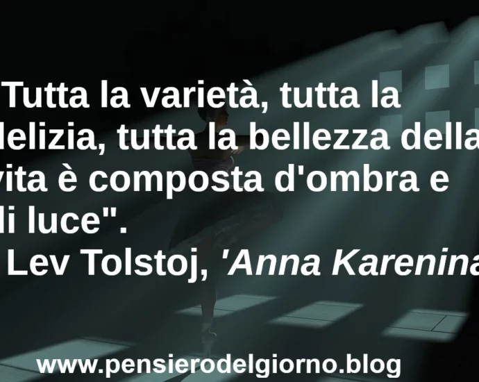 Citazione: tutta la bellezza della vita è composta d'ombra e di luce. Tolstoj