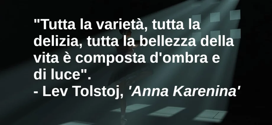 Citazione: tutta la bellezza della vita è composta d'ombra e di luce. Tolstoj