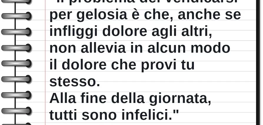 Frase di oggi Il problema del  vendicarsi per gelosia è che non allevia il dolore. Peter May