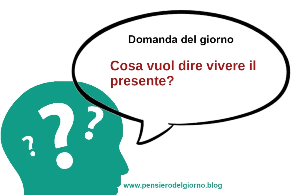 Cosa vuol dire vivere il presente?