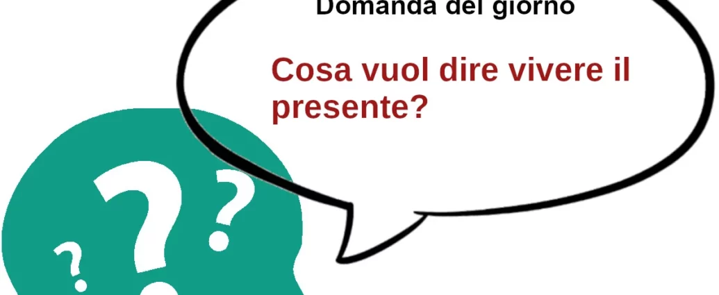 Cosa vuol dire vivere il presente?