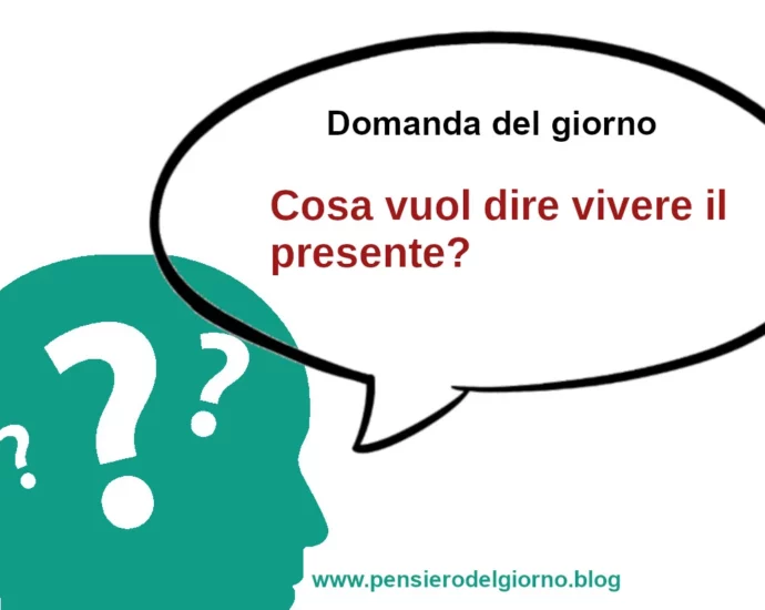 Cosa vuol dire vivere il presente?