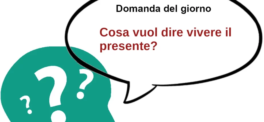 Cosa vuol dire vivere il presente?