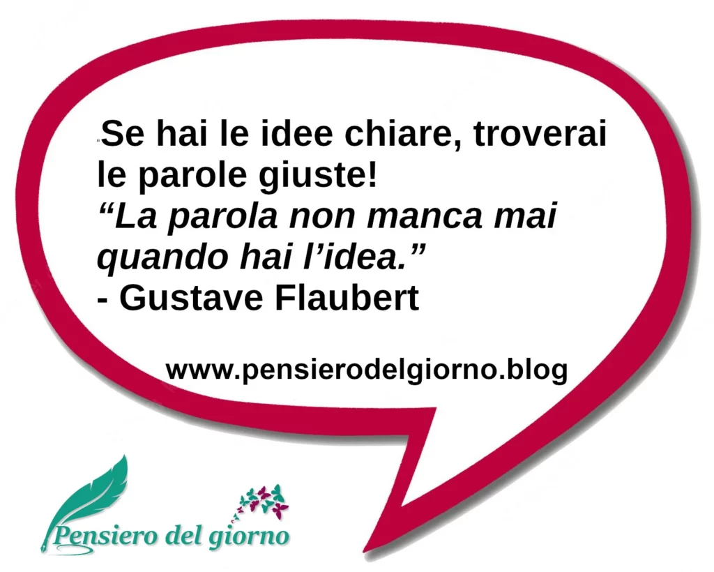 Frase di oggi: Se hai le idee chiare, troverai le parole giuste.