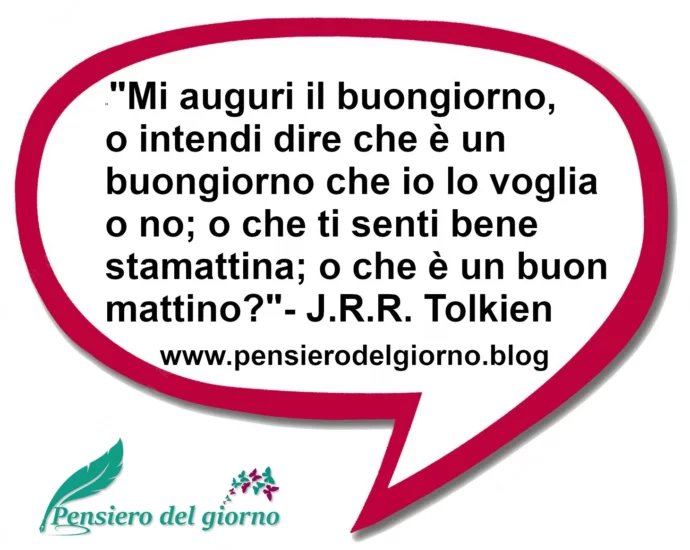 Frase di oggi: Mi auguri il buongiorno o intendi dire. Tolkien