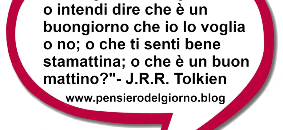 Frase di oggi: Mi auguri il buongiorno o intendi dire. Tolkien