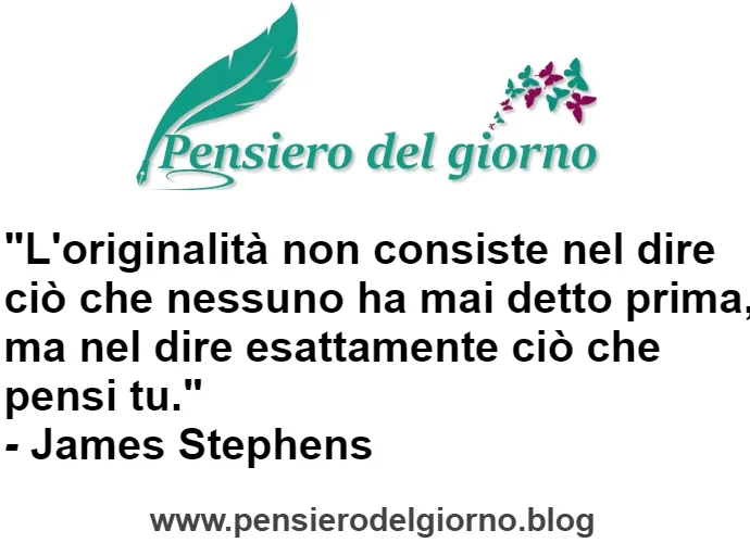 Frase di oggi: L'originalità è dire ciò che si pensa. Stephens