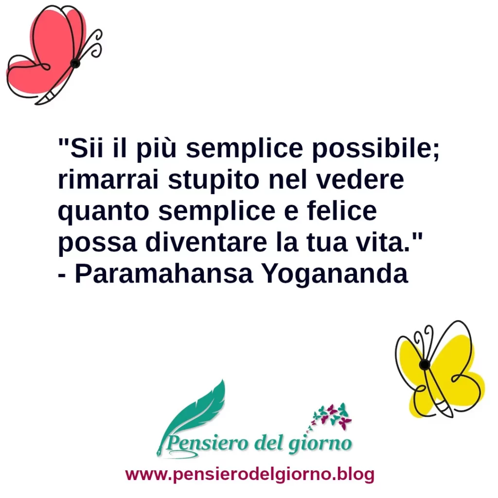 Frase di oggi: Sii il più semplice possibile. Yogananda