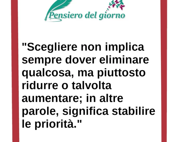 Frase di oggi Scegliere vuol dire dare priorità