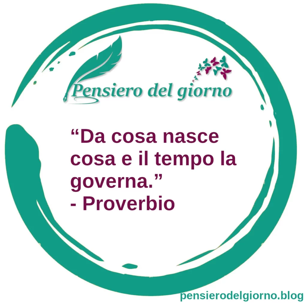 Frase di oggi proverbio Da cosa nasce cosa