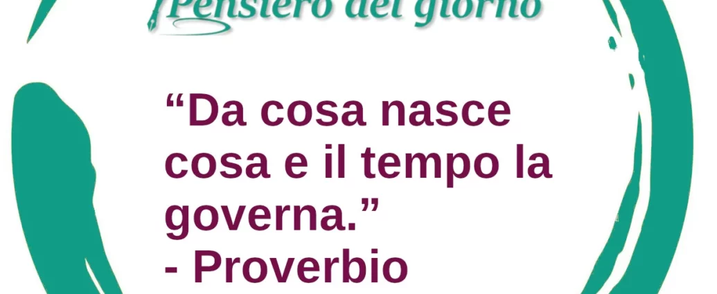 Frase di oggi proverbio Da cosa nasce cosa