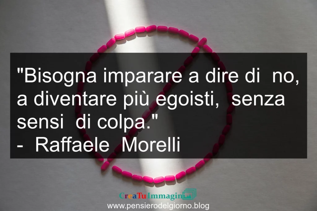 Frase di oggi: Imparare a dire di no senza sensi di colpa. Raffaele Morelli