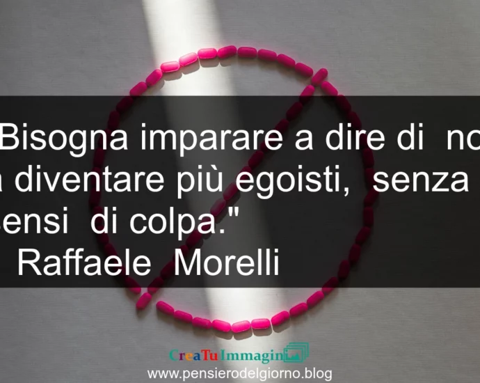 Frase di oggi: Imparare a dire di no senza sensi di colpa. Raffaele Morelli